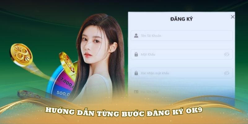 Hướng dẫn từng bước đăng ký OK9 thật đơn giản